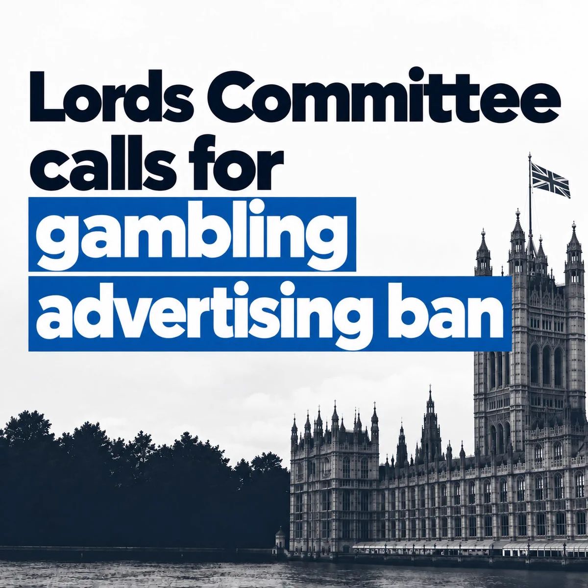 UK House of Lords Committee Advocates Comprehensive Gambling Advertising Ban to Address Public Health Crisis